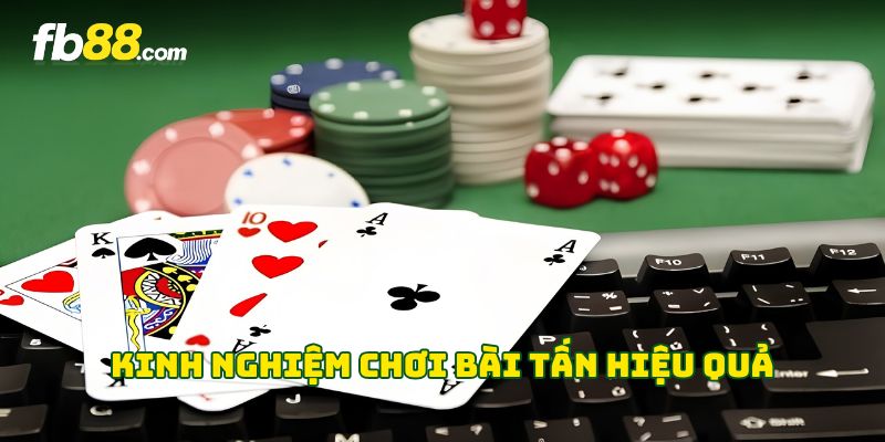 Kinh nghiệm chơi Bài Tấn hiệu quả