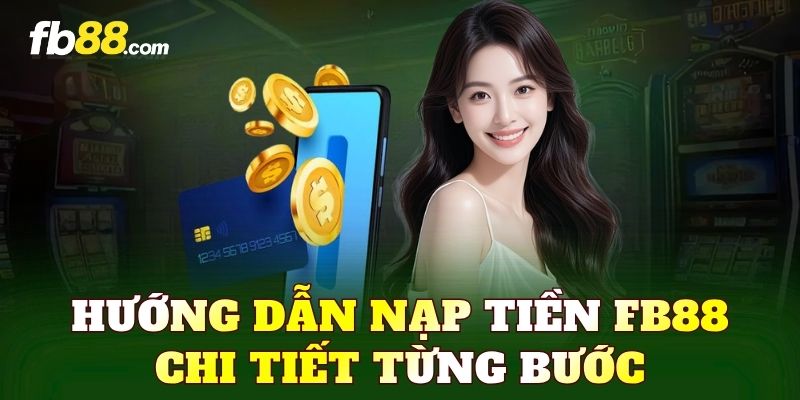 Hướng dẫn nạp tiền FB88 chi tiết từng bước