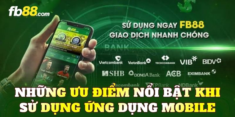 Những ưu điểm nổi bật khi sử dụng ứng dụng mobile