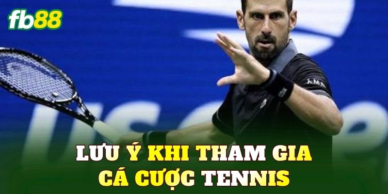 Lưu ý khi tham gia cá cược tennis