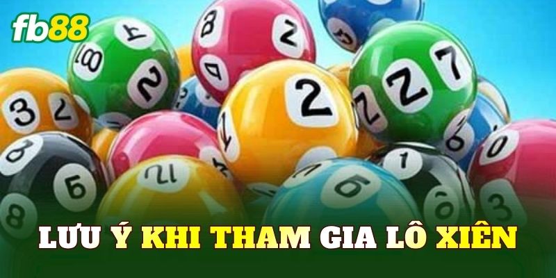 Lưu ý khi tham gia lô xiên