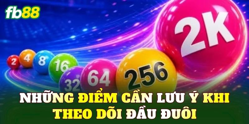 Những điểm cần lưu ý khi theo dõi đầu đuôi