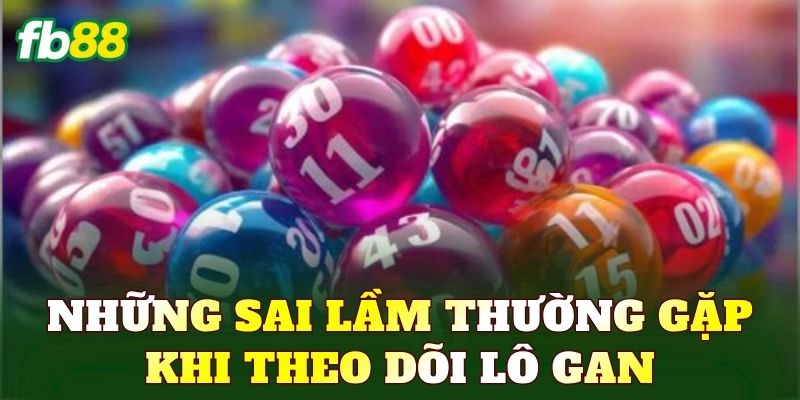 Những sai lầm thường gặp khi theo dõi Lô gan