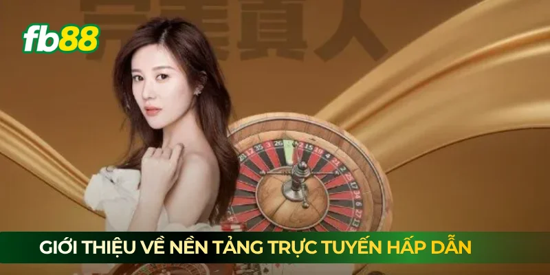 Giới thiệu về nền tảng trực tuyến hấp dẫn Giới thiệu về nền tảng trực tuyến hấp dẫn